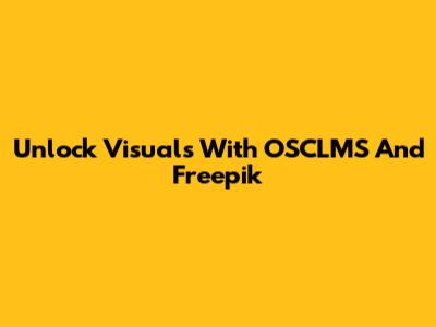 Unlock Visuals With OSCLMS And Freepik