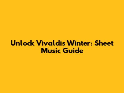 Unlock Vivaldi's Winter: Sheet Music Guide