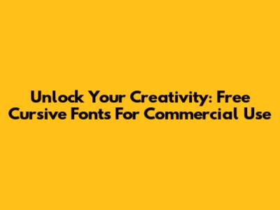 Unlock Your Creativity: Free Cursive Fonts For Commercial Use