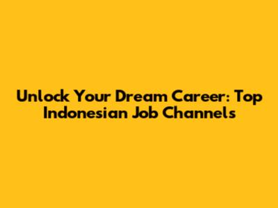 Unlock Your Dream Career: Top Indonesian Job Channels