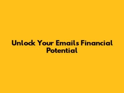 Unlock Your Email's Financial Potential