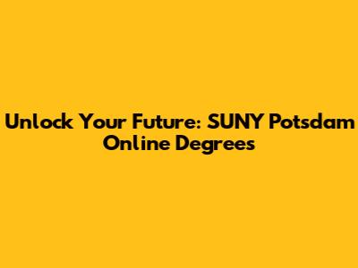 Unlock Your Future: SUNY Potsdam Online Degrees