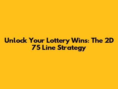 Unlock Your Lottery Wins: The 2D 75 Line Strategy
