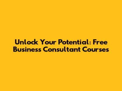 Unlock Your Potential: Free Business Consultant Courses