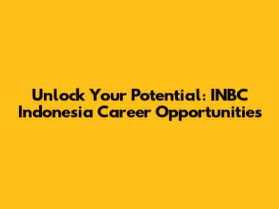 Unlock Your Potential: INBC Indonesia Career Opportunities
