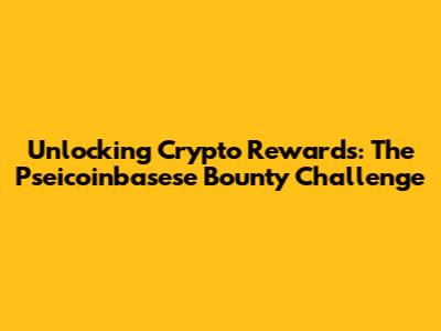 Unlocking Crypto Rewards: The Pseicoinbasese Bounty Challenge