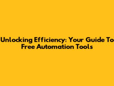 Unlocking Efficiency: Your Guide To Free Automation Tools