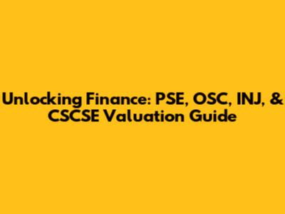 Unlocking Finance: PSE, OSC, INJ, & CSCSE Valuation Guide