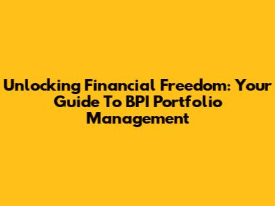 Unlocking Financial Freedom: Your Guide To BPI Portfolio Management