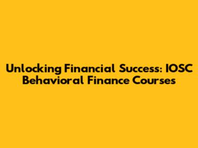Unlocking Financial Success: IOSC Behavioral Finance Courses