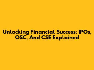 Unlocking Financial Success: IPOs, OSC, And CSE Explained