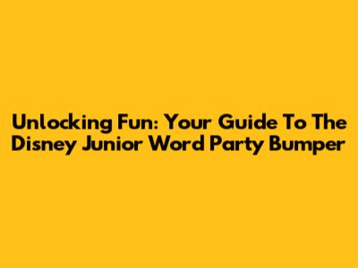 Unlocking Fun: Your Guide To The Disney Junior Word Party Bumper