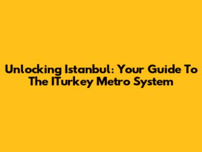 Unlocking Istanbul: Your Guide To The ITurkey Metro System