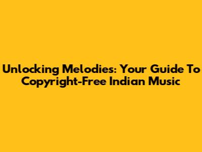 Unlocking Melodies: Your Guide To Copyright-Free Indian Music