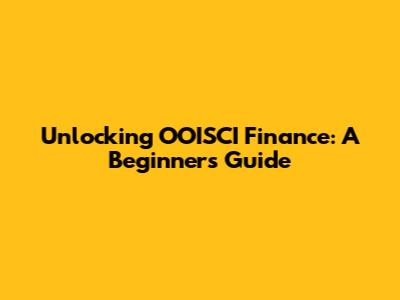 Unlocking OOISCI Finance: A Beginner's Guide