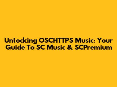 Unlocking OSCHTTPS Music: Your Guide To SC Music & SCPremium