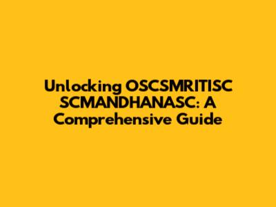 Unlocking OSCSMRITISC SCMANDHANASC: A Comprehensive Guide
