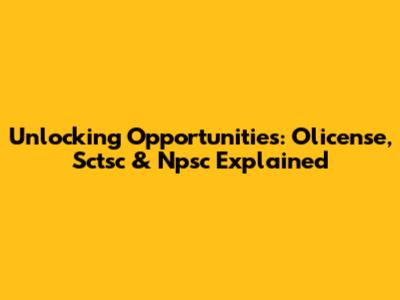 Unlocking Opportunities: Olicense, Sctsc & Npsc Explained