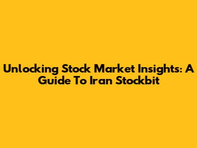 Unlocking Stock Market Insights: A Guide To Iran Stockbit