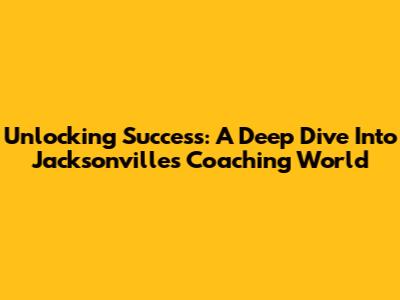 Unlocking Success: A Deep Dive Into Jacksonville's Coaching World