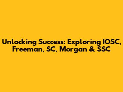 Unlocking Success: Exploring IOSC, Freeman, SC, Morgan & SSC