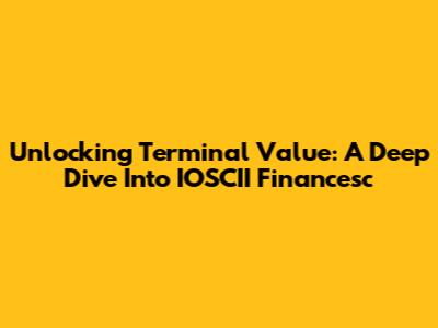 Unlocking Terminal Value: A Deep Dive Into IOSCII Financesc