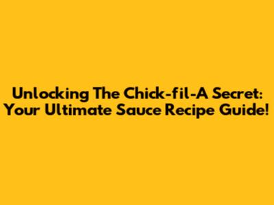 Unlocking The Chick-fil-A Secret: Your Ultimate Sauce Recipe Guide!