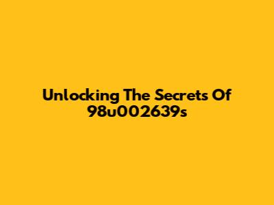 Unlocking The Secrets Of 98u002639s