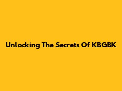 Unlocking The Secrets Of KBGBK