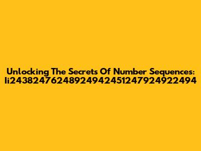 Unlocking The Secrets Of Number Sequences: Ii24382476248924942451247924922494