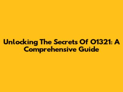 Unlocking The Secrets Of O1321: A Comprehensive Guide
