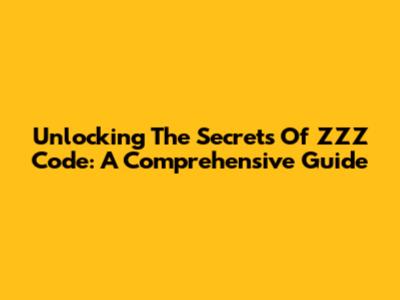 Unlocking The Secrets Of ZZZ Code: A Comprehensive Guide
