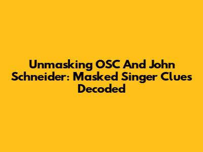 Unmasking OSC And John Schneider: Masked Singer Clues Decoded