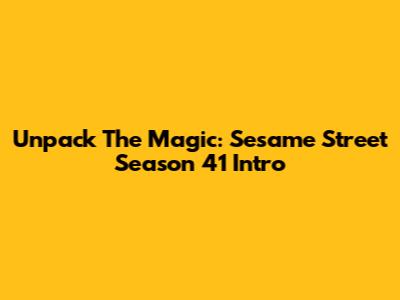 Unpack The Magic: Sesame Street Season 41 Intro