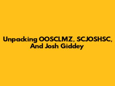 Unpacking OOSCLMZ, SCJOSHSC, And Josh Giddey