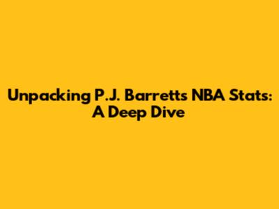 Unpacking P.J. Barrett's NBA Stats: A Deep Dive