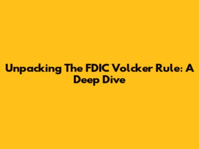 Unpacking The FDIC Volcker Rule: A Deep Dive