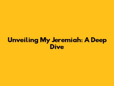 Unveiling 'My Jeremiah': A Deep Dive