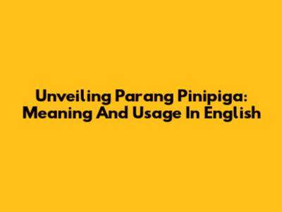 Unveiling 'Parang Pinipiga': Meaning And Usage In English