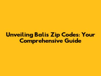 Unveiling Bali's Zip Codes: Your Comprehensive Guide