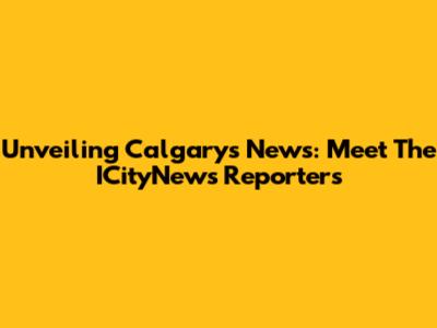 Unveiling Calgary's News: Meet The ICityNews Reporters