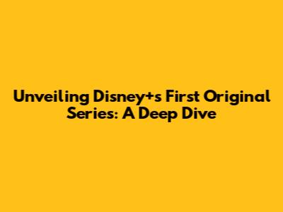 Unveiling Disney+'s First Original Series: A Deep Dive