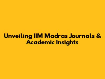 Unveiling IIM Madras Journals & Academic Insights