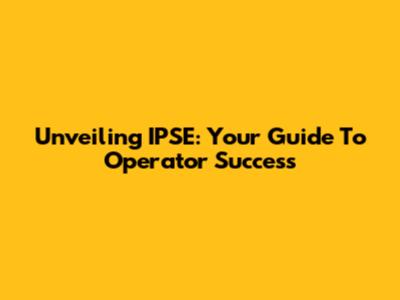 Unveiling IPSE: Your Guide To Operator Success