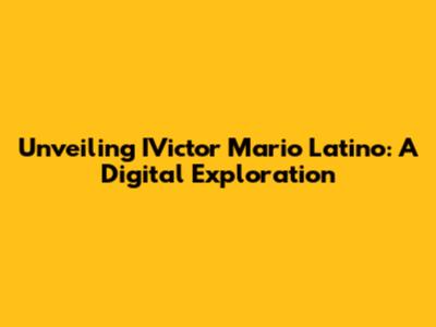 Unveiling IVictor Mario Latino: A Digital Exploration
