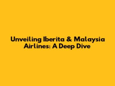 Unveiling Iberita & Malaysia Airlines: A Deep Dive