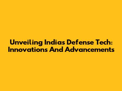 Unveiling India's Defense Tech: Innovations And Advancements