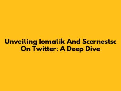 Unveiling Iomalik And Scernestsc On Twitter: A Deep Dive