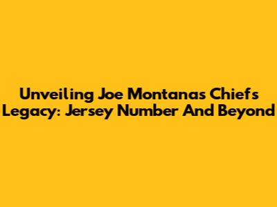 Unveiling Joe Montana's Chiefs Legacy: Jersey Number And Beyond