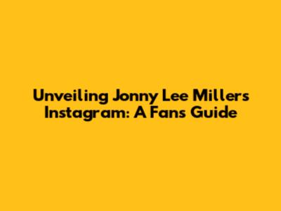 Unveiling Jonny Lee Miller's Instagram: A Fan's Guide